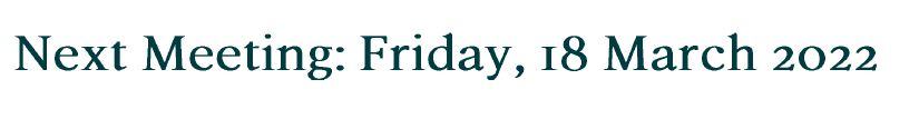 Next meeting date: Friday, 18 March 2022
